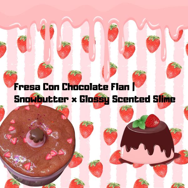 Fresa Con Chocolate Flan | Snowbutter x Glossy Scented Slime